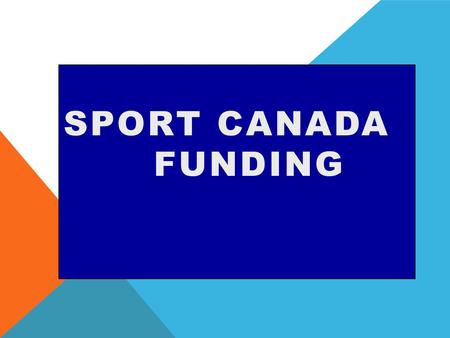 SPORT CANADA FUNDING. PURPOSE TO HELP YOU MAKE BETTER DECISIONS.
