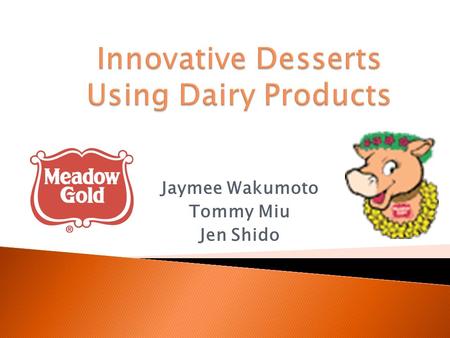 Jaymee Wakumoto Tommy Miu Jen Shido.  Calcium Requirements, Osteoporosis & Skim Milk  Calcium content in foods, calcium fortification, yogurt & sour.