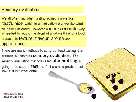 Sensory evaluation We all often say when tasting something we like, ‘that’s nice’ which is an indication that we like what we have just eaten. However.