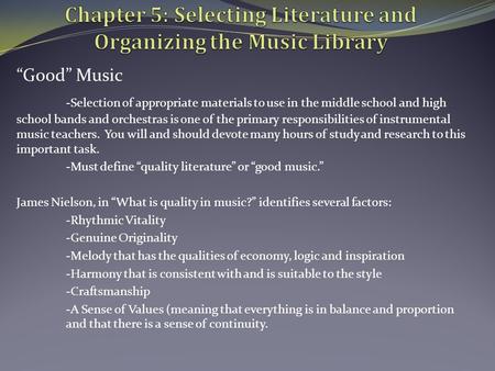 “Good” Music -Selection of appropriate materials to use in the middle school and high school bands and orchestras is one of the primary responsibilities.