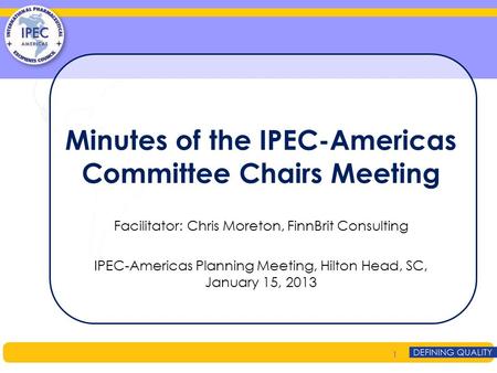 Minutes of the IPEC-Americas Committee Chairs Meeting Facilitator: Chris Moreton, FinnBrit Consulting IPEC-Americas Planning Meeting, Hilton Head, SC,