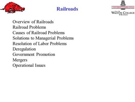 Railroads Overview of Railroads Railroad Problems Causes of Railroad Problems Solutions to Managerial Problems Resolution of Labor Problems Deregulation.