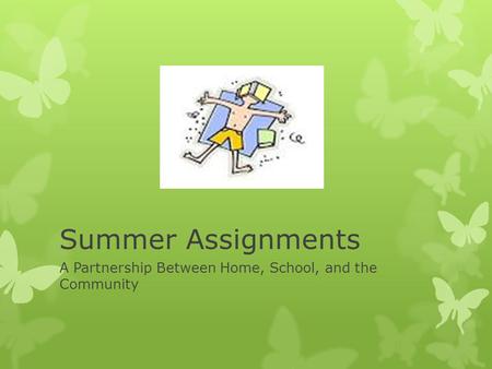 Summer Assignments A Partnership Between Home, School, and the Community.