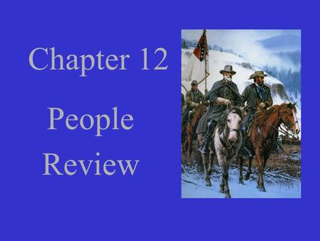 Chapter 12 People Review. Commander of Union forces who had a reputation for hesitating before making battle decisions., crossed the Ohio River with 20,000.