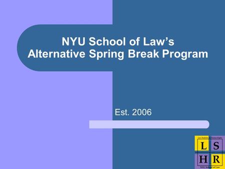 NYU School of Law’s Alternative Spring Break Program Est. 2006.