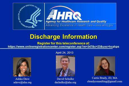 Agency for Healthcare Research and Quality Advancing Excellence in Health Care www.ahrq.gov Discharge Information f Register for this teleconference at: