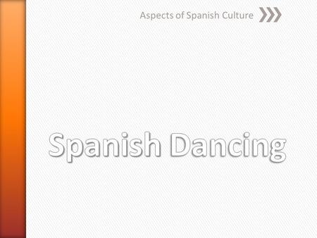 Aspects of Spanish Culture. » To inspire students to explore different aspects of Spanish culture for their own research and presentations » To learn.
