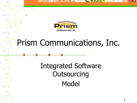 1 Prism Communications, Inc. Integrated Software Outsourcing Model.