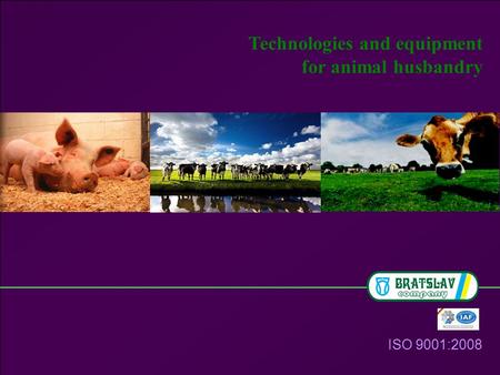Technologies and equipment for animal husbandry ISO 9001:2008.
