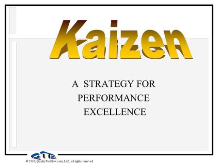  2000, QualityToolBox.com, LLC, all rights reserved A STRATEGY FOR PERFORMANCE EXCELLENCE.