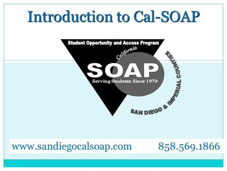 Introduction to Cal-SOAP www.sandiegocalsoap.com 858.569.1866.