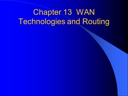 Chapter 13 WAN Technologies and Routing. LAN Limitations Local Area Network (LAN) spans a single building or campus. Bridged LAN is not considered a Wide.