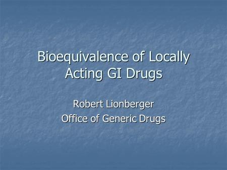 Bioequivalence of Locally Acting GI Drugs