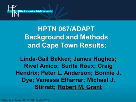 HPTN 067/ADAPT Background and Methods and Cape Town Results: Linda-Gail Bekker; James Hughes; Rivet Amico; Surita Roux; Craig Hendrix; Peter L. Anderson;