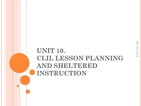 UNIT 10. CLIL LESSON PLANNING AND SHELTERED INSTRUCTION