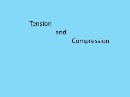 Tension and Compression. Compression This pressure is like a squeeze or a push. Think of the books on the 3 little houses.