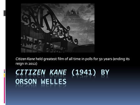 Citizen Kane held greatest film of all time in polls for 50 years (ending its reign in 2012)