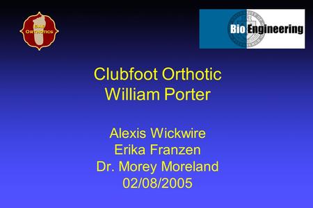 Clubfoot Orthotic William Porter Alexis Wickwire Erika Franzen Dr. Morey Moreland 02/08/2005 Bae Orthotics.
