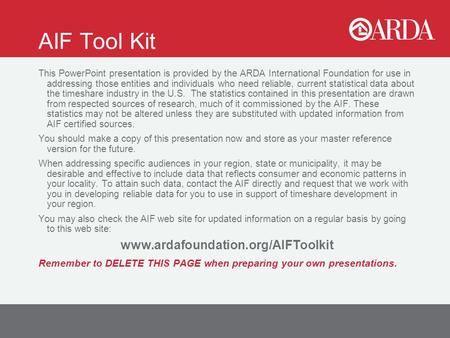 AIF Tool Kit www.ardafoundation.org/AIFToolkit This PowerPoint presentation is provided by the ARDA International Foundation for use in addressing those.