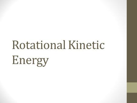 Rotational Kinetic Energy. Kinetic Energy The kinetic energy of the center of mass of an object moving through a linear distance is called translational.