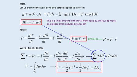 Work Let us examine the work done by a torque applied to a system. This is a small amount of the total work done by a torque to move an object a small.