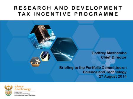 Theme heading insert RESEARCH AND DEVELOPMENT TAX INCENTIVE PROGRAMME Briefing to the Portfolio Committee on Science and Technology 27 August 2014 Godfrey.