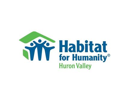 `. Habitat for Humanity of Huron Valley Basics HHHV affiliate founded in 1989 We have built or renovated over 130 homes in Washtenaw County Vision: Enriching.