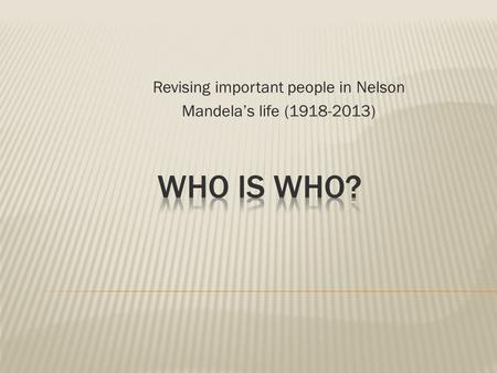 Revising important people in Nelson Mandela’s life (1918-2013)