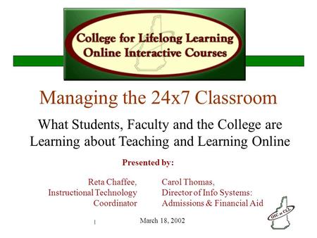 NERCOMP 2002, College for Lifelong Learning What Students, Faculty and the College are Learning about Teaching and Learning Online Managing the 24x7 Classroom.