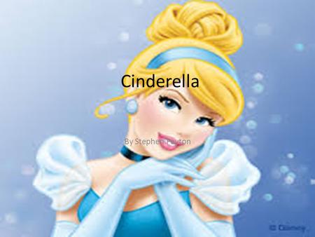 Cinderella By Stephen Payton. Once upon a time..