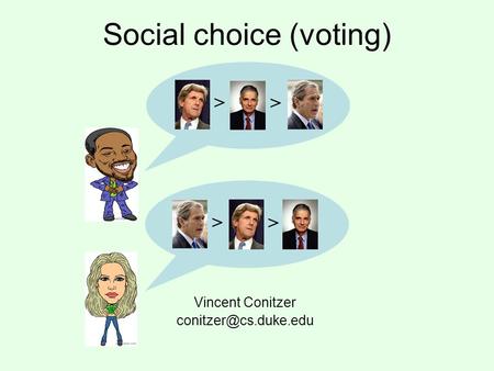 Social choice (voting) Vincent Conitzer > > > >