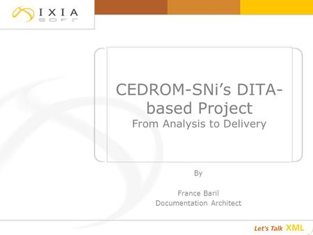 CEDROM-SNi’s DITA- based Project From Analysis to Delivery By France Baril Documentation Architect.