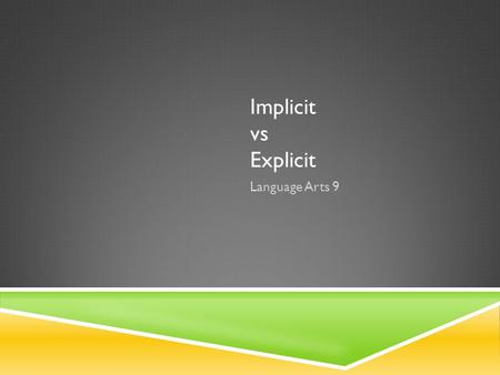 Implicit vs Explicit Language Arts 9. EXPLICIT DETAIL  Explicit: precisely and clearly expressed or readily observable; leaving nothing to implication.