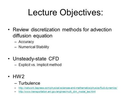 Lecture Objectives: Review discretization methods for advection diffusion equation Accuracy Numerical Stability Unsteady-state CFD Explicit vs. Implicit.