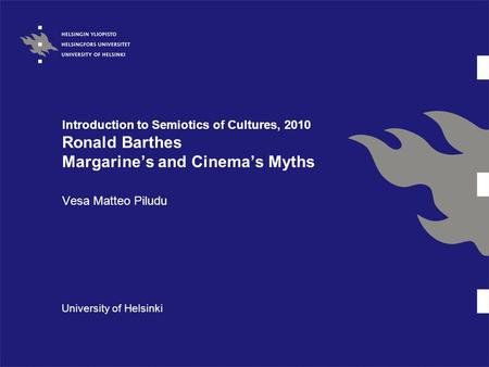 Introduction to Semiotics of Cultures, 2010 Ronald Barthes Margarine’s and Cinema’s Myths Vesa Matteo Piludu University of Helsinki.
