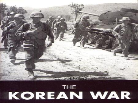 Chapter 18 Section 2. I.) Origins of the Korean War A.Japan ruled Korea until 1945 B.Post WWII Korea divided between Soviets (North) & U.S. (South) C.Split.