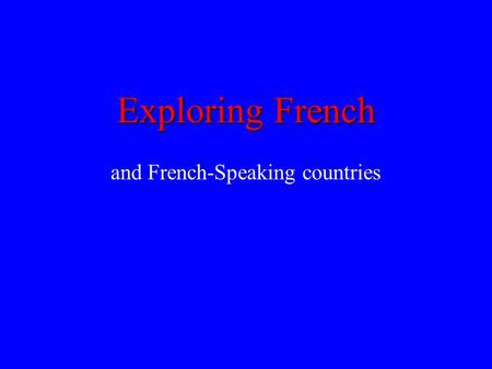 Exploring French and French-Speaking countries. 1. What branch of the Indo-European language family does French belong to? Latin/Italic.