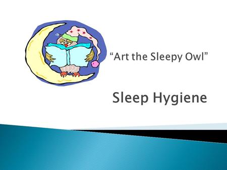 Sleep Hygiene.  Sleep hygiene: A compilation of the habits that you have created which contribute to a good night’s sleep or a poor night’s sleep. There.