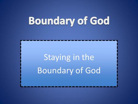 Staying in the Boundary of God Staying in the Boundary of God.