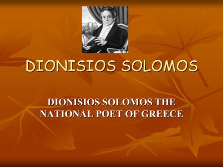 DIONISIOS SOLOMOS DIONISIOS SOLOMOS THE NATIONAL POET OF GREECE.