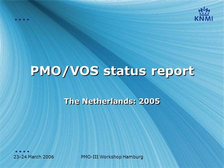 23-24 March 2006PMO-III Workshop Hamburg PMO/VOS status report The Netherlands: 2005.