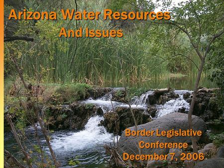 Arizona Water Resources And Issues Border Legislative Conference December 7, 2006.