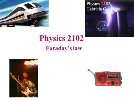 Physics 2102 Faraday’s law Physics 2102 Gabriela González.