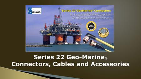 Series 22 Geo-Marine ® Connectors, Cables and Accessories.