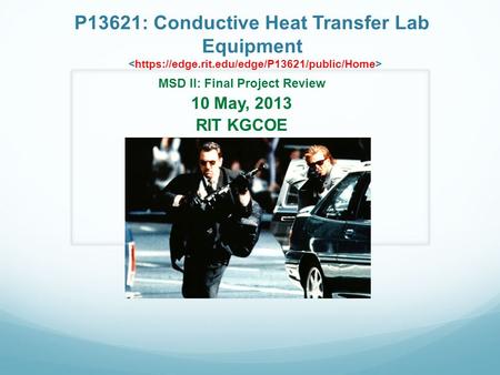 P13621: Conductive Heat Transfer Lab Equipment MSD II: Final Project Review 10 May, 2013 RIT KGCOE.