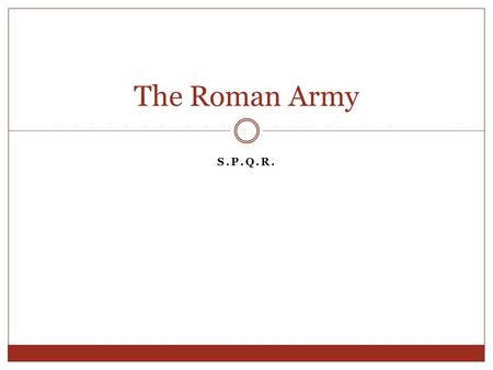 S.P.Q.R. The Roman Army. Roman Army Rome depended on its army: growth was essential to the Roman Republic’s survival. The Romans were very successful.
