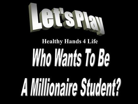 Healthy Hands 4 Life 50:50  $ 1 Million $ 1 Million  $ 500,000$ 500,000  $ 250,000$ 250,000  $ 125,000$ 125,000  $ 64,000$ 64,000  $ 32,000$ 32,000.