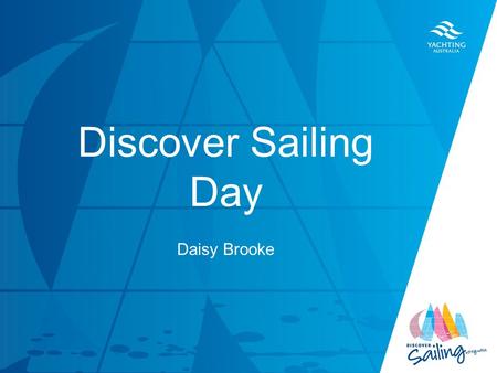 TITLE DATE Discover Sailing Day Daisy Brooke. Discover Sailing Program TEN Components (1) Contemporary branding, guidelines, marketing materials, communication.