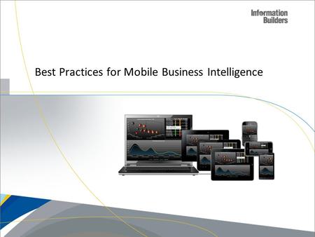 Best Practices for Mobile Business Intelligence. Agenda  Mobile Business Intelligence Considerations  Different Information Access Options  Brief Demonstration.