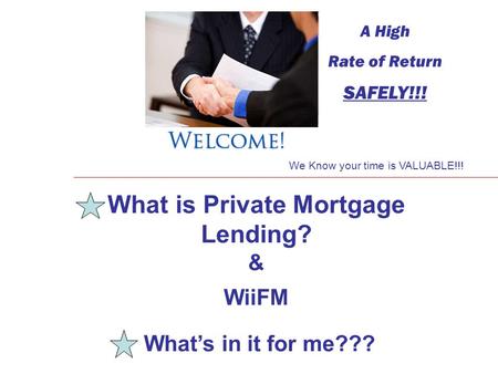 A High Rate of Return SAFELY!!! I What is Private Mortgage Lending? & WiiFM What’s in it for me??? We Know your time is VALUABLE!!!
